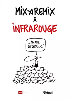 Couverture du produit · Mix & Remix à Infrarouge: 10 ans de dessins !