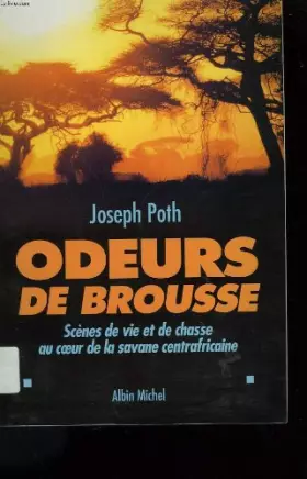 Couverture du produit · Odeurs de brousse : Scènes de vie et de chasse au coeur des savanes centrafricaines