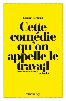 Couverture du produit · Cette comédie qu'on appelle le travail: Retrouver sa dignité au boulot