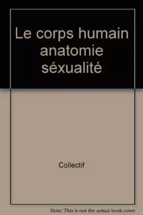 Couverture du produit · Le corps humain : anatomie et sexualité