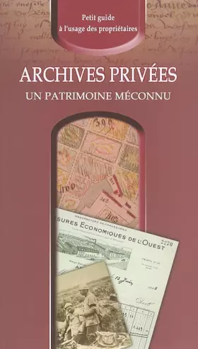 Couverture du produit · Archives privées, un patrimoine méconnu : Petit guide à l'usage des propriétaires