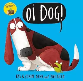 Couverture du produit · Oi Dog! (Oi Frog and Friends) [Paperback] Kes Gray, Claire Gray
