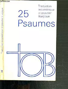 Couverture du produit · 25 PSAUMES - TRADUCTION OECUMENIQUE - PSAUTIER LITURGIQUE / CAHIERS DE LA TRADUCTION OECUMENIQUE DE LA BIBLE N°2.