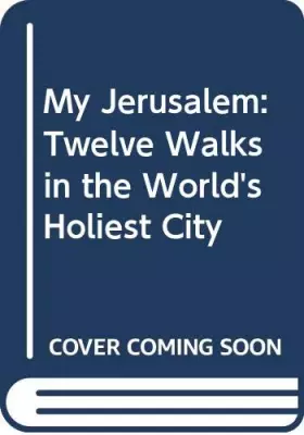 Couverture du produit · My Jerusalem: Twelve Walks in the World's Holiest City