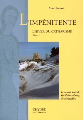 Couverture du produit · L'hiver du catharisme Tome 1 : L'impénitente. Le roman vrai de Guillelme Maury, de Montaillou