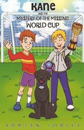 Couverture du produit · Kane and the Mystery of the Missing World Cup: A football adventure story for children aged 7-10 years