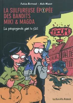 Couverture du produit · La sulfureuse épopée des bandits Miki et Magda, tome 1 : La propagande par le fait