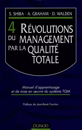 Couverture du produit · 4 révolutions du management par la qualité totale : Manuel d'apprentissage et de mise en oeuvre du système TQM