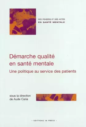 Démarche qualité en santé mentale : Une politique au service des patients - Collectif et  Aude Caria