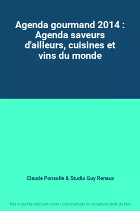 Couverture du produit · Agenda gourmand 2014 : Agenda saveurs d'ailleurs, cuisines et vins du monde