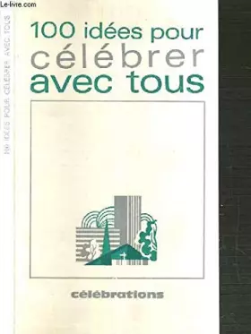 Couverture du produit · 100 IDEES POUR CELEBRER AVEC TOUS / CELEBRATIONS