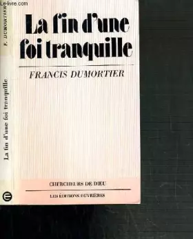 Couverture du produit · LA FIN D'UNE FOI TRANQUILLE - BIBLE ET CHANGEMENTS DE CIVILISATIONS.