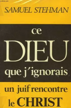 Couverture du produit · CE DIEU QUE J'IGNORAIS. UN JUIF RENCONTRE LE CHRIST.