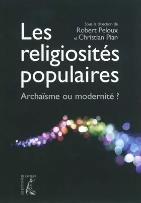 Couverture du produit · Les religiosités populaires - Archaïsme ou modernité?