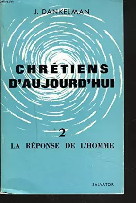 Couverture du produit · CHRETIENS D'AUJOURD'HUI. 2. LA REPONSE DE L'HOMME.