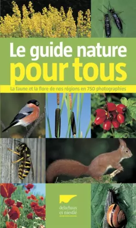 Couverture du produit · LE GUIDE NATURE POUR TOUS La faune et la flore de nos régions en 750 photogr