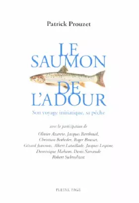 Couverture du produit · Le saumon de l'Adour: Son voyage initiatique, sa pêche