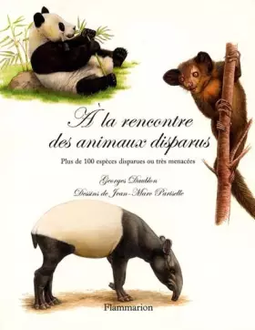 Couverture du produit · A la rencontre des animaux disparus : Plus de 100 espèces disparues ou très menacées