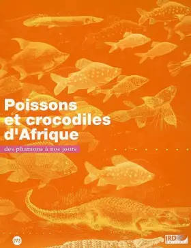 Couverture du produit · Poissons et crocodiles d'Afrique : Des pharaons à nos jours