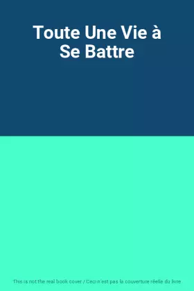 Couverture du produit · Toute Une Vie à Se Battre