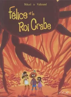Couverture du produit · FELICE ET LE ROI CRABE
