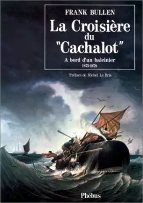 Couverture du produit · La croisière du "Cachalot" - A bord d'un baleinier 1875-1878