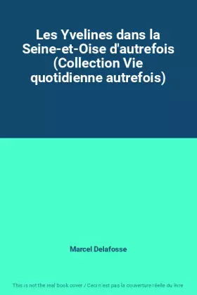 Couverture du produit · Les Yvelines dans la Seine-et-Oise d'autrefois (Collection Vie quotidienne autrefois)