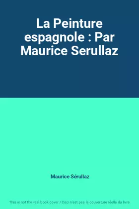 Couverture du produit · La Peinture espagnole : Par Maurice Serullaz