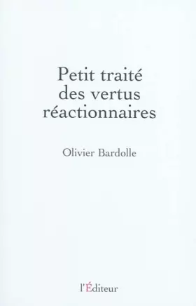 Couverture du produit · Petit traité des vertus réactionnaires