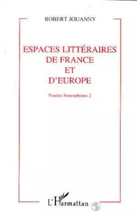 Couverture du produit · Tracées francophones. Espaces littéraires de France et d'Europe, tome 2