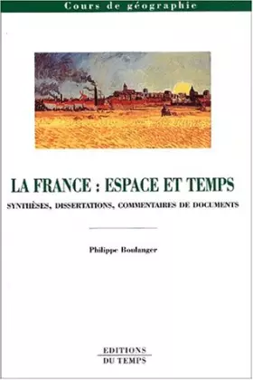 Couverture du produit · La France : Espace et temps, synthèses, dissertations et commentaires de textes