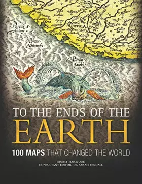 Couverture du produit · To the Ends of the Earth: 100 Maps That Changed the World