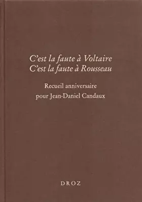 Couverture du produit · C'est la faute à Voltaire, C'est la faute à Rousseau. Recueil anniversaire pour Jean-Daniel Candaux