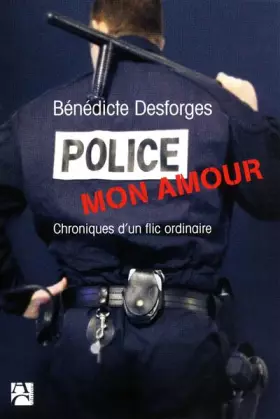 Couverture du produit · Police mon amour : Chroniques d'un flic ordinaire