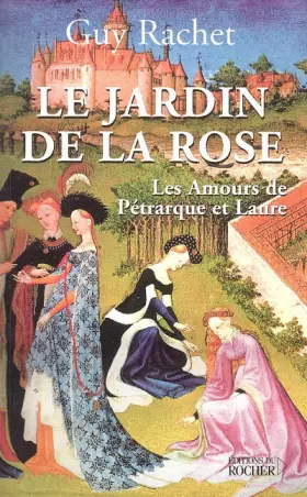 Couverture du produit · Le Jardin de la rose : Les amours de Pétrarque et Laure