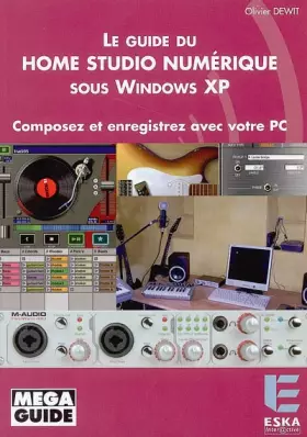Couverture du produit · Le Guide du Home Studio numérique sous Windows XP : Composez et enregistrez avec votre PC