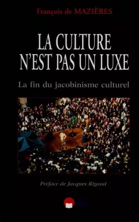 Couverture du produit · La culture n'est pas un luxe : la fin du jacobinisme culturel