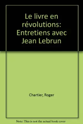 Couverture du produit · Le livre en révolutions : Entretiens avec Jean Lebrun