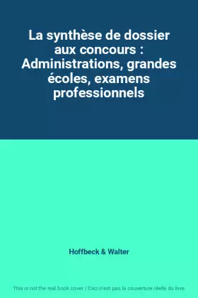 Couverture du produit · La synthèse de dossier aux concours : Administrations, grandes écoles, examens professionnels