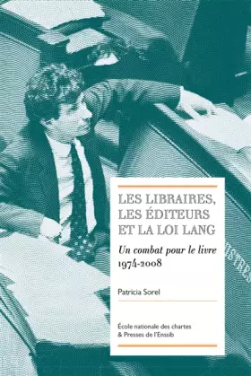 Couverture du produit · Les libraires, les éditeurs et la loi Lang: Un combat pour le livre (1974-2008)