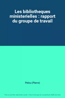 Couverture du produit · Les bibliotheques ministerielles : rapport du groupe de travail