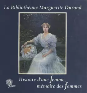 Couverture du produit · La Bibliothèque Marguerite Durand: Histoire d'une femme, mémoire des femmes