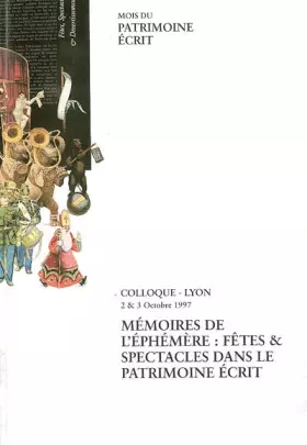 Couverture du produit · Memoires De L'Ephemere : Fetes Et Spectacles Dans Le Patrimoine Ecrit. Actes Du Colloque De Lyon, 2 Et 3 Octobre 1997