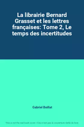Couverture du produit · La librairie Bernard Grasset et les lettres françaises: Tome 2, Le temps des incertitudes