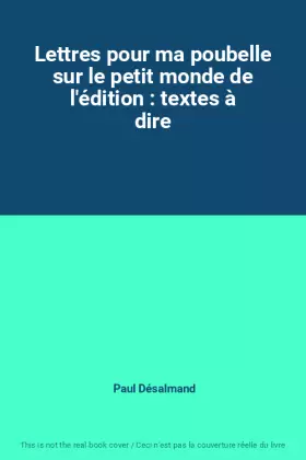 Couverture du produit · Lettres pour ma poubelle sur le petit monde de l'édition : textes à dire