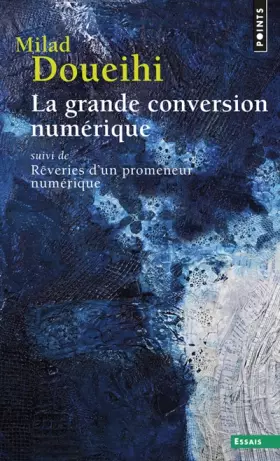 Couverture du produit · La Grande conversion numérique. suivi de Rêveries d'un promeneur numérique
