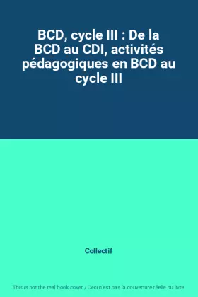 Couverture du produit · BCD, cycle III : De la BCD au CDI, activités pédagogiques en BCD au cycle III