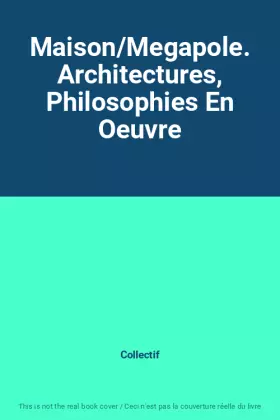 Couverture du produit · Maison/Megapole. Architectures, Philosophies En Oeuvre