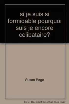 Couverture du produit · si je suis si formidable pourquoi suis je encore celibataire?