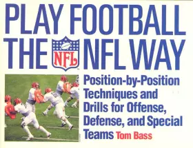 Couverture du produit · Play Football The NFL Way: Position-by-Position Techniques and Drills for Offense, Defense, and Special Teams